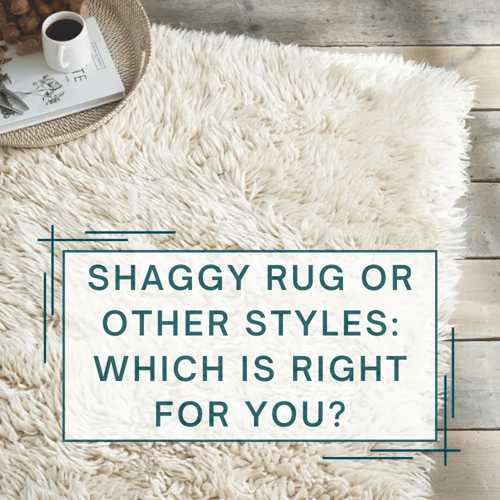 Shaggy Rugs vs. Other Rug Styles: Which Is Right for You?